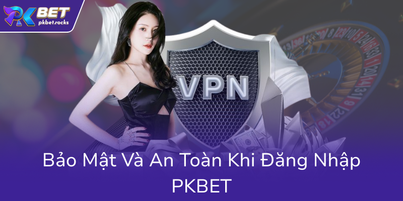 Đăng Nhập PKBET - Trải Nghiệm Chơi Casino Online Đẳng Cấp Cao 3 Bao Mat Va An Toan Khi Dang Nhap Pkbet0