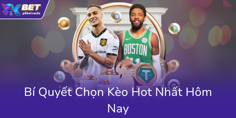 Kèo Bóng Hôm Nay - Khám Phá Thế Giới Cá Độ Đỉnh Cao Tại Nhà Cái PKBET 2 Bi Quyet Chon Keo Hot Nhat Hom Nay0