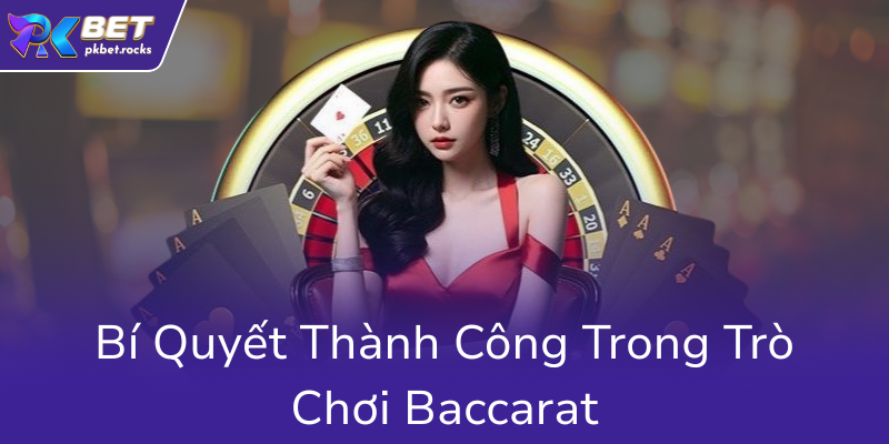 Khám Phá Thế Giới Baccarat - Trò Chơi Đẳng Cấp Tại Nhà Cái PKBET Uy Tín Châu Á 3 Bi Quyet Thanh Cong Trong Tro Choi Baccarat0