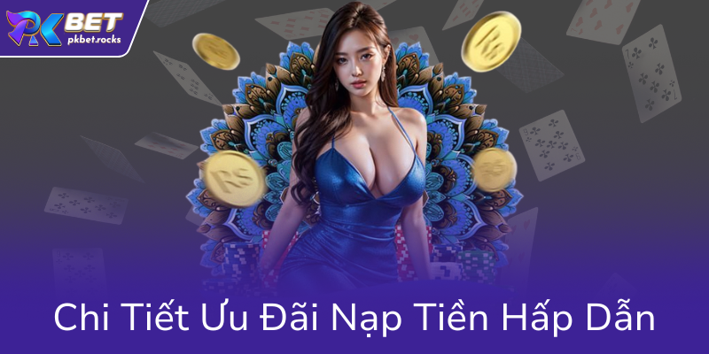 Chính Sách Khuyến Mãi PKBET – Cơ Hội Vàng Để Thắng Lớn Tại Nhà Cái PKBET 2 Chi Tiet Uu Dai Nap Tien Hap Dan0