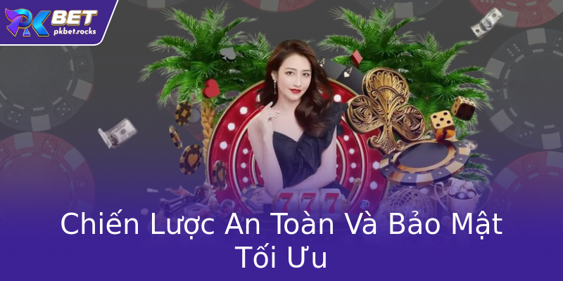 Chiến Lược An Toàn Và Bảo Mật Tối Ưu Chiến Lược An Toàn Và Bảo Mật Tối Ưu
