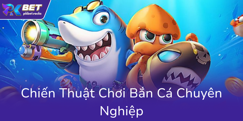 Game Bắn Cá Đổi Thưởng Hấp Dẫn - Cơ Hội Trở Thành Cao Thủ Với Hack Bắn Cá PKBET 2 Chien Thuat Choi Ban Ca Chuyen Nghiep0