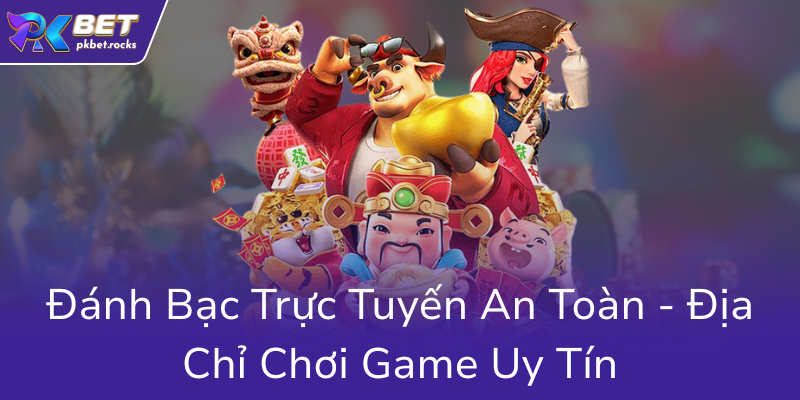 Siêu Nổ Hũ - Trải Nghiệm Đỉnh Cao Cùng Nhà Cái PKBET Uy Tín Nhất Hiện Nay 3 Danh Bac Truc Tuyen An Toan Dia Chi Choi Game Uy Tin0