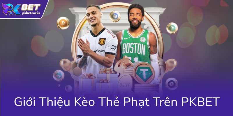 Kèo Thẻ Phạt PKBET - Bí Kíp Chinh Phục Nhà Cái Đỉnh Cao Trong Cá Cược Bóng Đá 1 Gioi Thieu Keo The Phat Tren Pkbet0