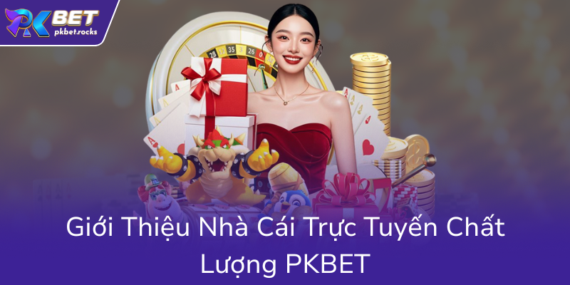 Đăng Ký PKBET - Khám Phá Nhà Cái Uy Tín Và Ưu Đãi Đặc Biệt Năm 2025 1 Gioi Thieu Nha Cai Truc Tuyen Chat Luong Pkbet0