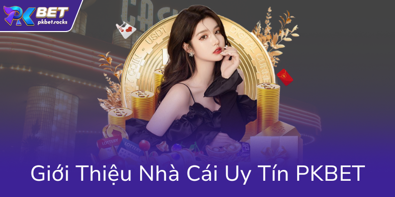 Gioi Thieu Nha Cai Uy Tin Pkbet8