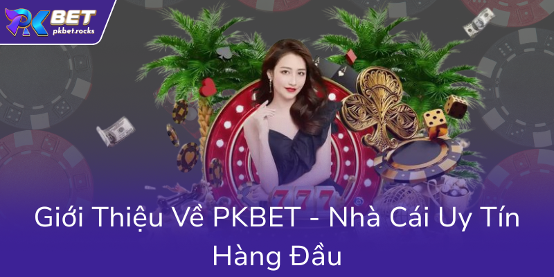 Khuyến Mãi Nạp Đầu Tại PKBET - Cơ Hội Vàng Dành Cho Người Chơi Cá Cược Hàng Đầu 1 Gioi Thieu Ve Pkbet Nha Cai Uy Tin Hang Dau0
