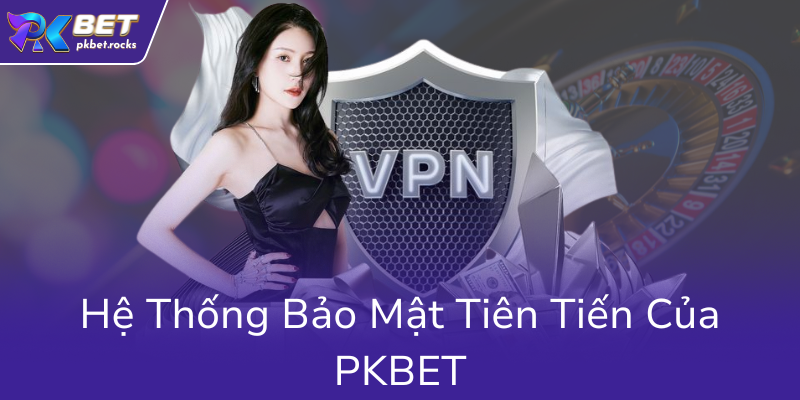 Quyền Riêng Tư Của Nhà Cái PKBET - Cam Kết Kinh Nghiệm Tối Ưu Và Bảo Mật 2 He Thong Bao Mat Tien Tien Cua Pkbet0