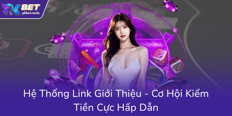 He Thong Link Gioi Thieu Co Hoi Kiem Tien Cuc Hap Dan0