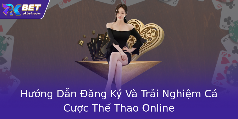 Hướng Dẫn Đăng Ký Và Trải Nghiệm Cá Cược Thể Thao Online Hướng Dẫn Đăng Ký Và Trải Nghiệm Cá Cược Thể Thao Online