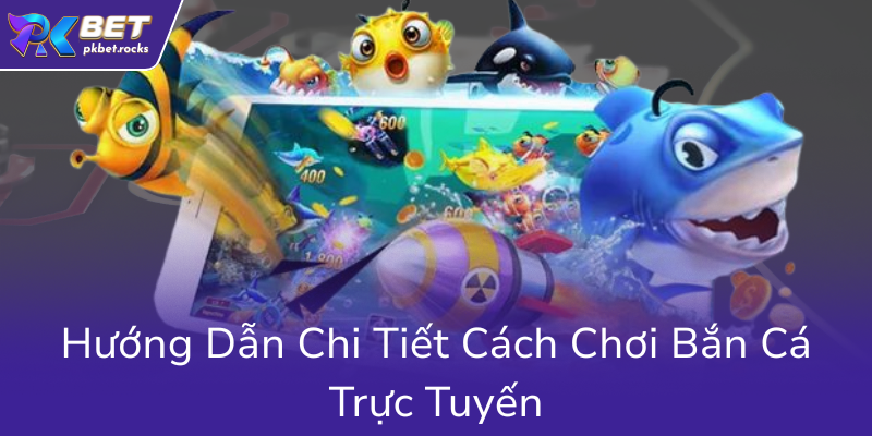 Khám Phá Trải Nghiệm Đổi Thưởng Đỉnh Cao Cùng Bắn Cá Ăn Xu Tại Nhà Cái PKBET 3 Huong Dan Chi Tiet Cach Choi Ban Ca Truc Tuyen0