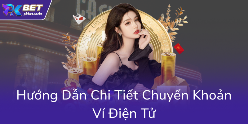 Hướng Dẫn Nạp Tiền USDT PKBET – Chiến Lược Nạp Tiền Thông Minh Cho Người Chơi 2 Huong Dan Chi Tiet Chuyen Khoan Vi Dien Tu0