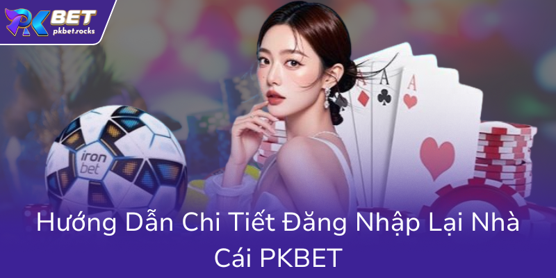 Quên Mật Khẩu PKBET - Cách Khôi Phục Nhanh Chóng Và An Toàn Nhất 2 Huong Dan Chi Tiet Dang Nhap Lai Nha Cai Pkbet0