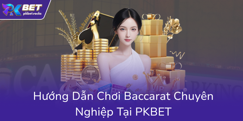 Khám Phá Thế Giới Baccarat - Trò Chơi Đẳng Cấp Tại Nhà Cái PKBET Uy Tín Châu Á 2 Huong Dan Choi Baccarat Chuyen Nghiep Tai Pkbet0