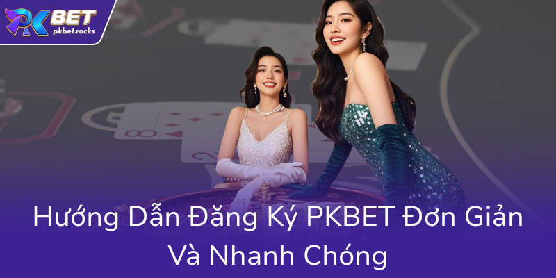 Đăng Nhập PKBET - Trải Nghiệm Chơi Casino Online Đẳng Cấp Cao 2 Huong Dan Dang Ky Pkbet Don Gian Va Nhanh Chong0