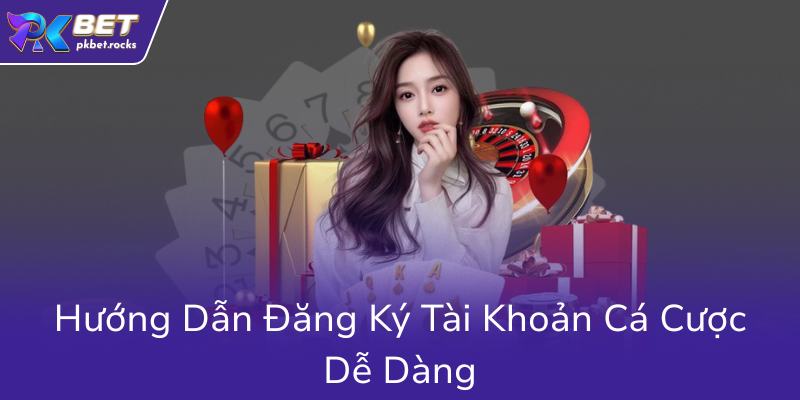 Đăng Ký PKBET - Khám Phá Nhà Cái Uy Tín Và Ưu Đãi Đặc Biệt Năm 2025 2 Huong Dan Dang Ky Tai Khoan Ca Cuoc De Dang0