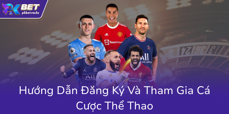 Thể Thao PKBET - Hành Trình Khám Phá Thế Giới Cá Cược Sports Trực Tuyến Đẳng Cấp 2 Huong Dan Dang Ky Va Tham Gia Ca Cuoc The Thao0