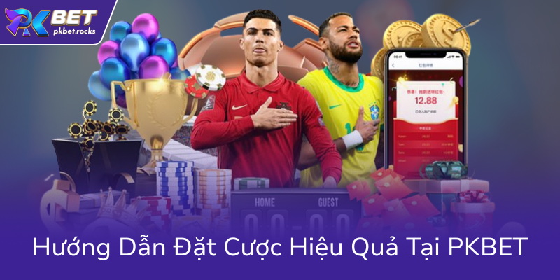Huong Dan Dat Cuoc Hieu Qua Tai Pkbet8