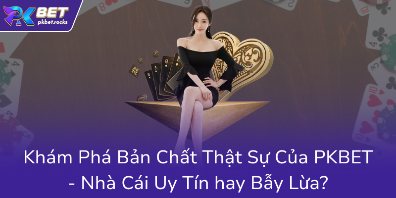 Báo Sâm Nghèo - Sự Thật Bất Ngờ Đằng Sau Những Nhà Cái Trực Tuyến PKBET 1 Kham Pha Ban Chat That Su Cua Pkbet Nha Cai Uy Tin Hay Bay Lua0