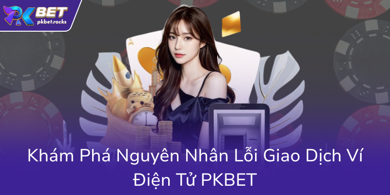Rút Tiền USDT Bị Lỗi Tại PKBET - Nguyên Nhân Và Giải Pháp Hiệu Quả 1 Kham Pha Nguyen Nhan Loi Giao Dich Vi Dien Tu Pkbet0