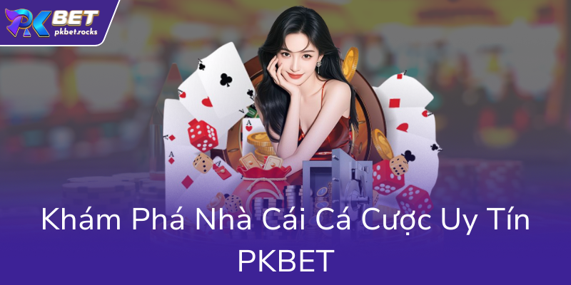 Khuyến Mãi Tân Thủ - Bước Chân Vào Thế Giới Cá Cược PKBET Với Ưu Đãi Hấp Dẫn 1 Kham Pha Nha Cai Ca Cuoc Uy Tin Pkbet0