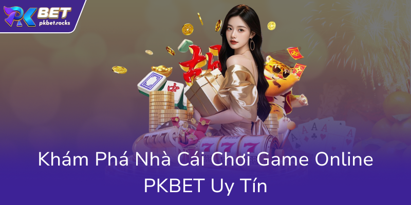 Siêu Nổ Hũ - Trải Nghiệm Đỉnh Cao Cùng Nhà Cái PKBET Uy Tín Nhất Hiện Nay 1 Kham Pha Nha Cai Choi Game Online Pkbet Uy Tin0