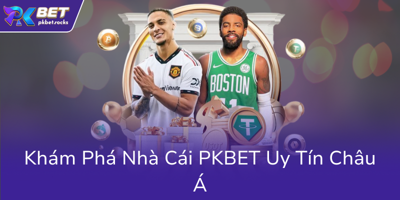 Kham Pha Nha Cai Pkbet Uy Tin Chau A8