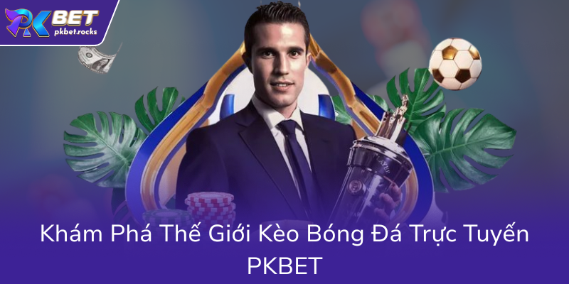 Kèo Đồng Banh - Bí Quyết Chinh Phục Cược Bóng Cùng Nhà Cái PKBET 1 Kham Pha The Gioi Keo Bong Da Truc Tuyen Pkbet6