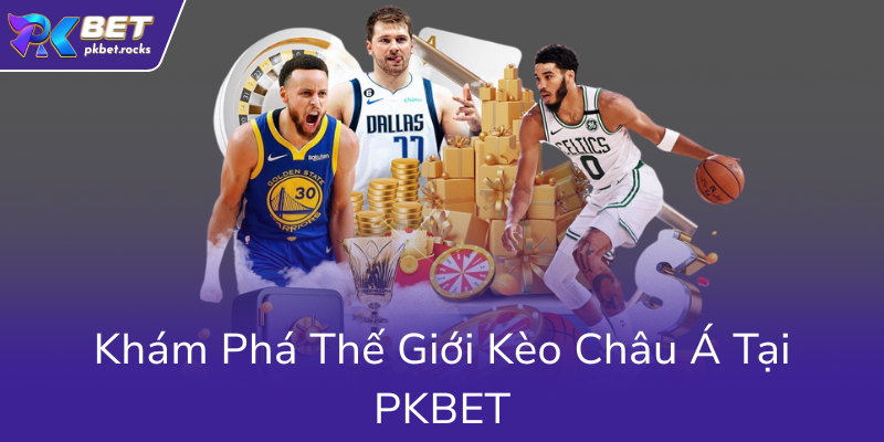 Kham Pha The Gioi Keo Chau A Tai Pkbet0