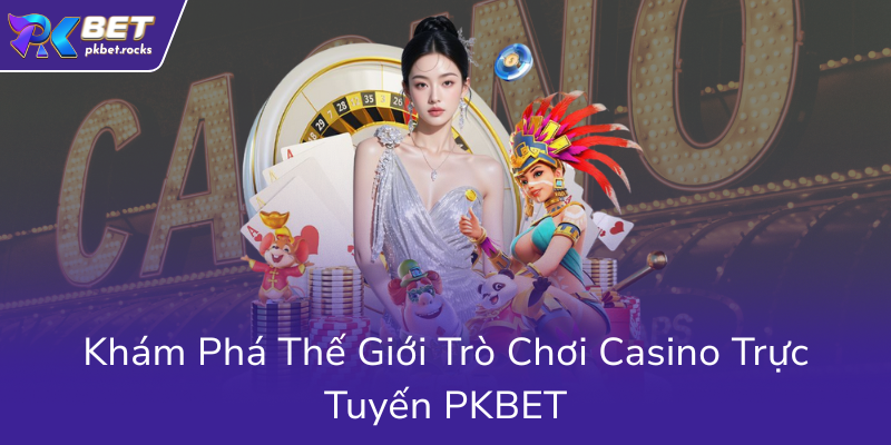 Khám Phá Thế Giới Baccarat - Trò Chơi Đẳng Cấp Tại Nhà Cái PKBET Uy Tín Châu Á 1 Kham Pha The Gioi Tro Choi Casino Truc Tuyen Pkbet0