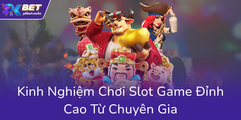 Nổ Hũ PKBET - Trải Nghiệm Thú Vị Với Những Game Slot Đỉnh Cao Tại PKBET 2 Kinh Nghiem Choi Slot Game Dinh Cao Tu Chuyen Gia0