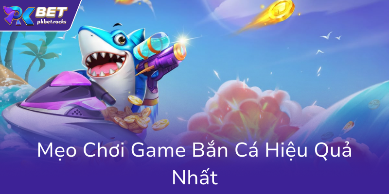 Mẹo Bắn Cá Chuyên Nghiệp Từ PKBET – Bí Quyết Chinh Phục Nhà Cái PKBET 3 Meo Choi Game Ban Ca Hieu Qua Nhat0