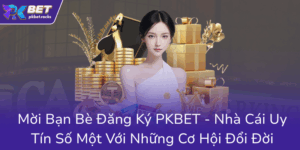 Moi Ban Be Dang Ky Pkbet Nha Cai Uy Tin So Mot Voi Nhung Co Hoi Doi Doi0