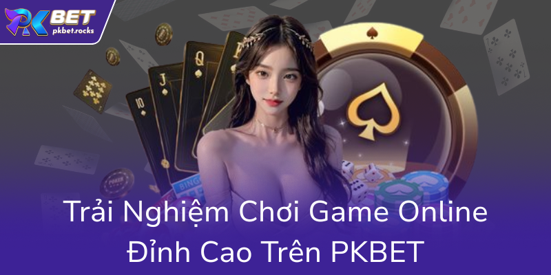 Tải APP PKBET - Trải Nghiệm Cá Cược Trực Tuyến Đỉnh Cao Tại Nhà Cái PKBET 3 Trai Nghiem Choi Game Online Dinh Cao Tren Pkbet0