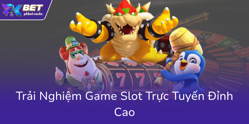 Trai Nghiem Game Slot Truc Tuyen Dinh Cao0