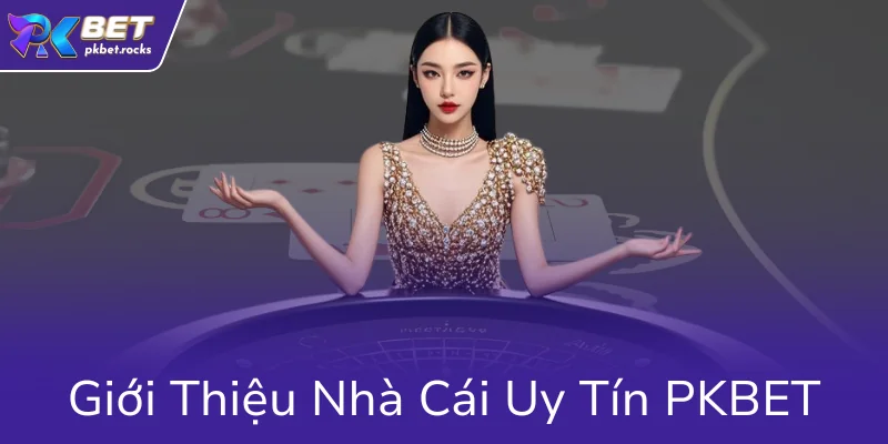 Gioi Thieu Nha Cai Uy Tin Pkbet9