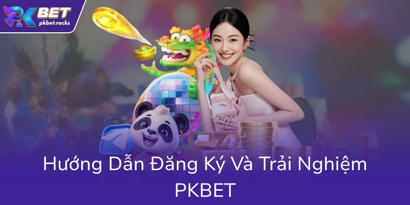 Huong Dan Dang Ky Va Trai Nghiem Pkbet0