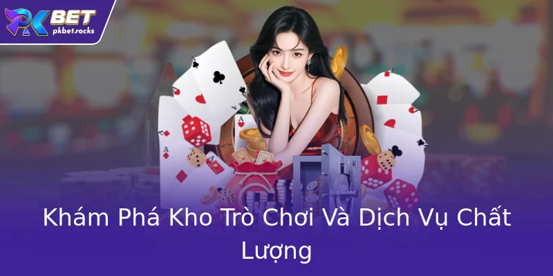 Khám Phá Kho Trò Chơi Và Dịch Vụ Chất Lượng