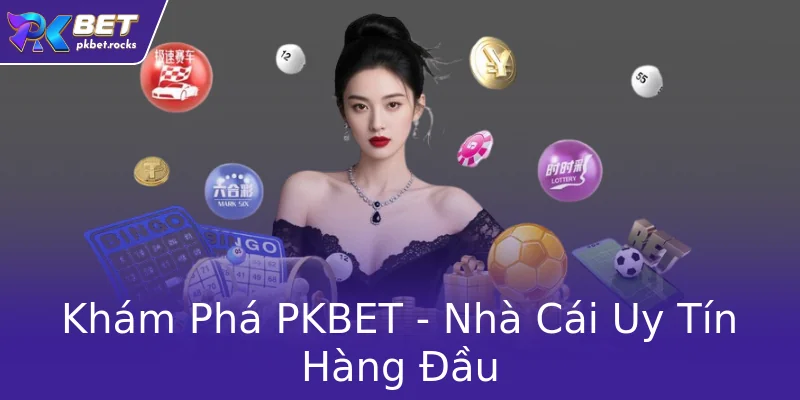 Khám Phá PKBET - Nhà Cái Uy Tín Hàng Đầu